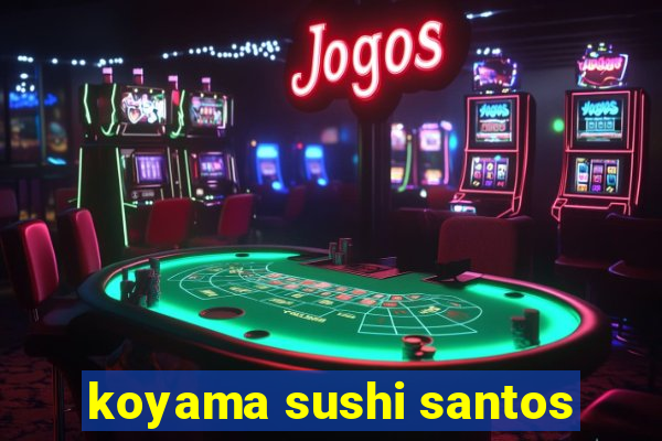 koyama sushi santos